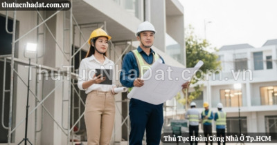 Hoàn công nhà ở tại TP.HCM: Cần chuẩn bị gì để hồ sơ pháp lý đầy đủ và thuận lợi hơn?
