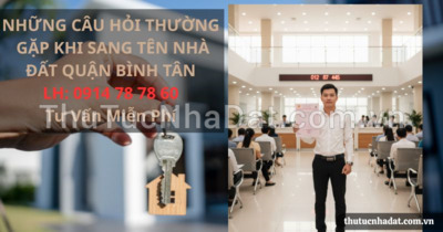 Những Câu Hỏi Thường Gặp Khi Sang Tên Nhà Đất Quận Bình Tân