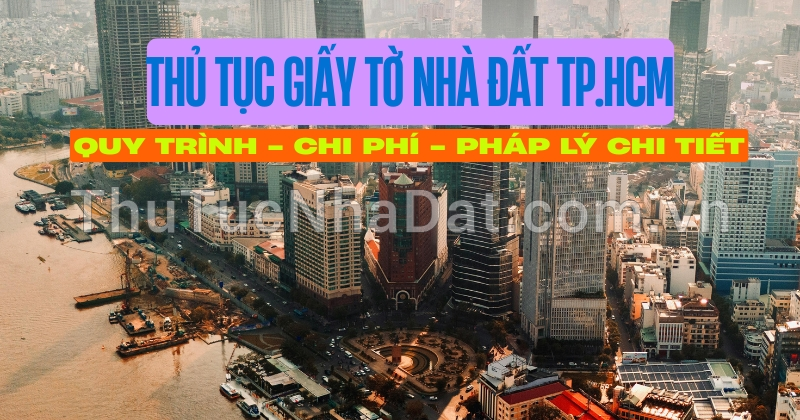 TOÀN CẢNH THỦ TỤC GIẤY TỜ NHÀ ĐẤT TẠI TP.HCM