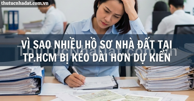 Vì sao nhiều hồ sơ nhà đất tại TP.HCM bị kéo dài hơn dự kiến?